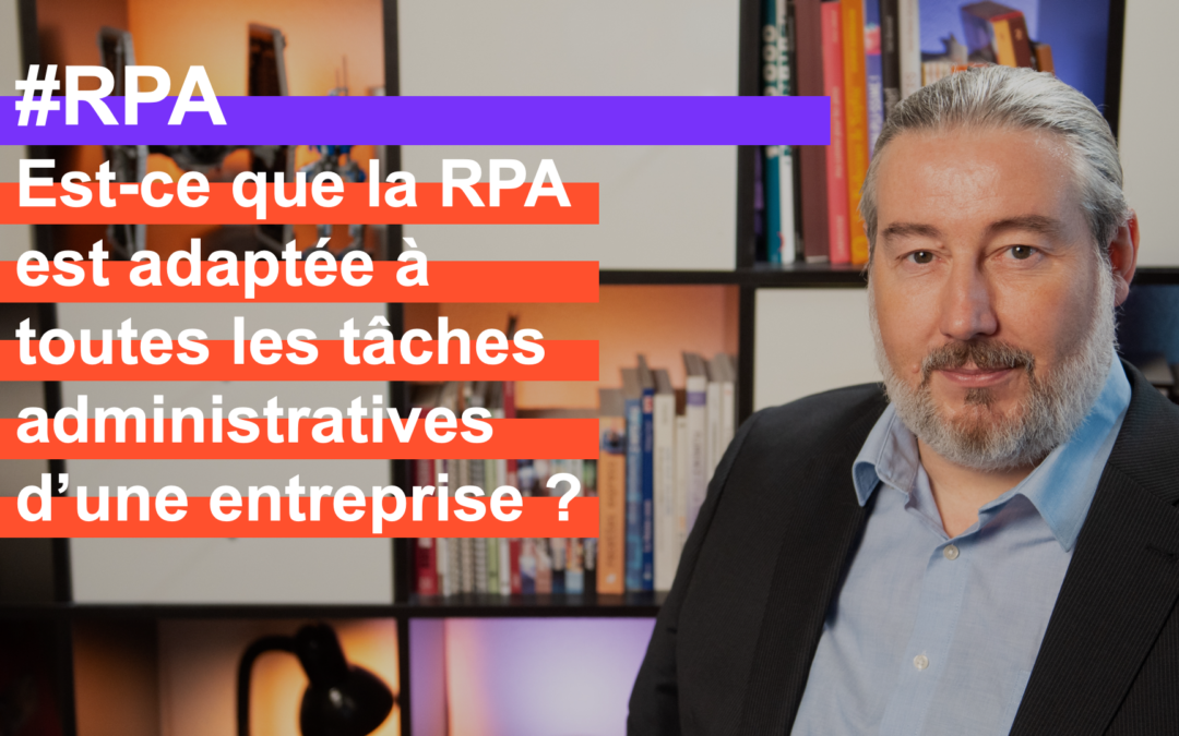 Est-ce que la RPA est adaptée à toutes les tâches administratives d’une entreprise ?