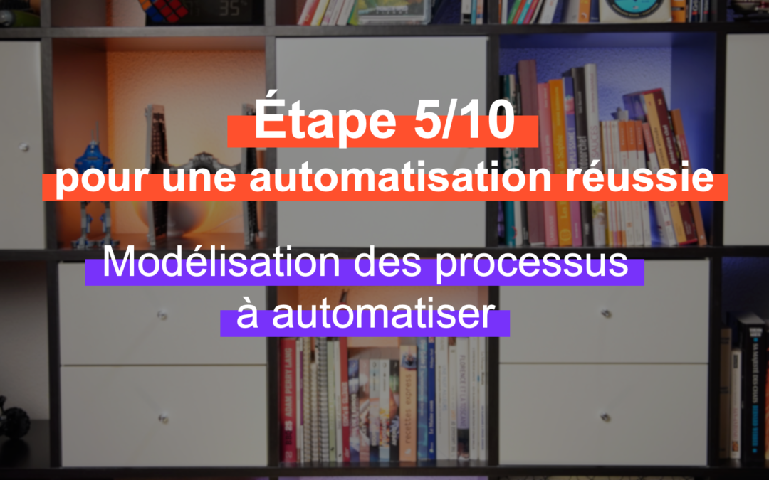 Les 10 étapes pour réussir son projet d’automatisation – Etape 5/10