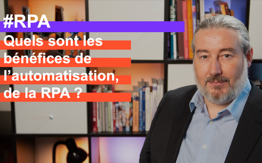 Quels sont les bénéfices de l’automatisation, de la RPA ?
