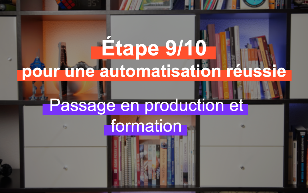 Les 10 étapes pour réussir son projet d’automatisation – Etape 9/10