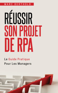 Réussir son projet de RPA - Le guide pour les managers